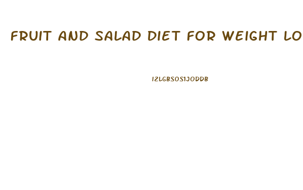 Fruit And Salad Diet For Weight Loss
