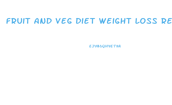 Fruit And Veg Diet Weight Loss Results