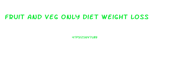 Fruit And Veg Only Diet Weight Loss