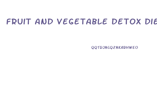 Fruit And Vegetable Detox Diet For Weight Loss