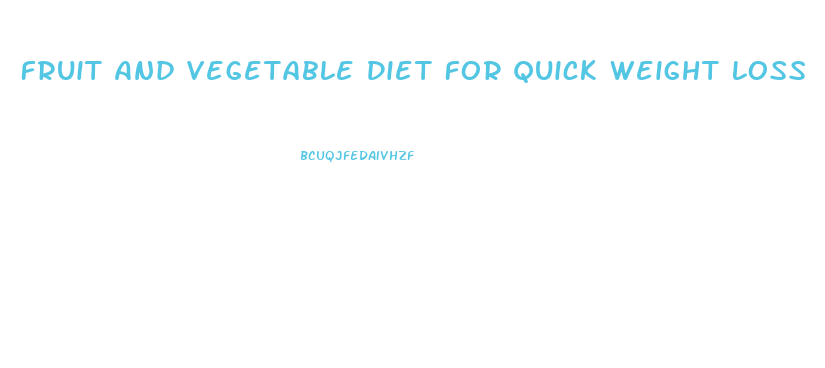 Fruit And Vegetable Diet For Quick Weight Loss