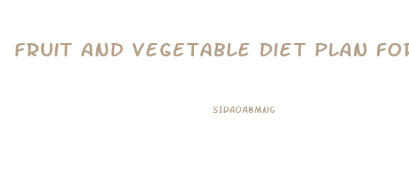 Fruit And Vegetable Diet Plan For Weight Loss