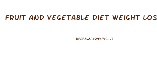 Fruit And Vegetable Diet Weight Loss