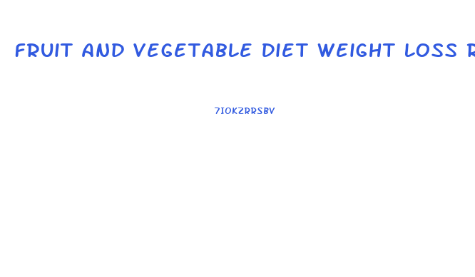 Fruit And Vegetable Diet Weight Loss Restuls