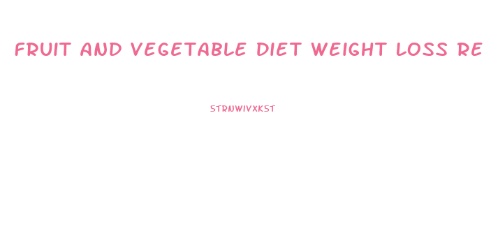 Fruit And Vegetable Diet Weight Loss Results