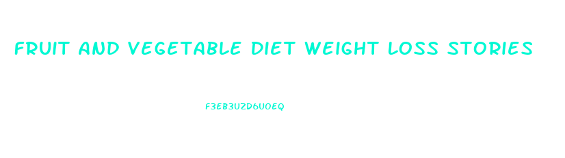 Fruit And Vegetable Diet Weight Loss Stories