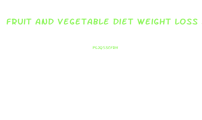 Fruit And Vegetable Diet Weight Loss Success