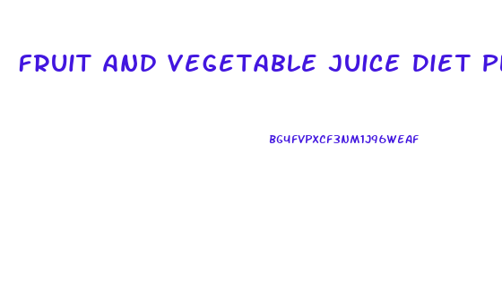 Fruit And Vegetable Juice Diet Plan For Weight Loss