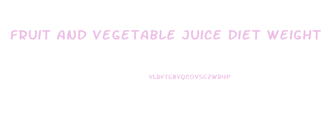 Fruit And Vegetable Juice Diet Weight Loss Results
