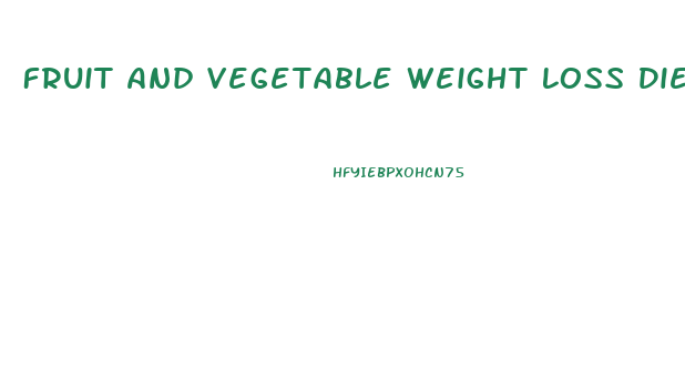 Fruit And Vegetable Weight Loss Diet