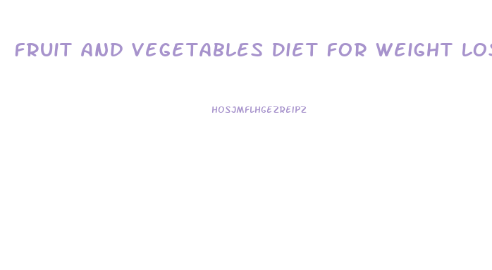 Fruit And Vegetables Diet For Weight Loss