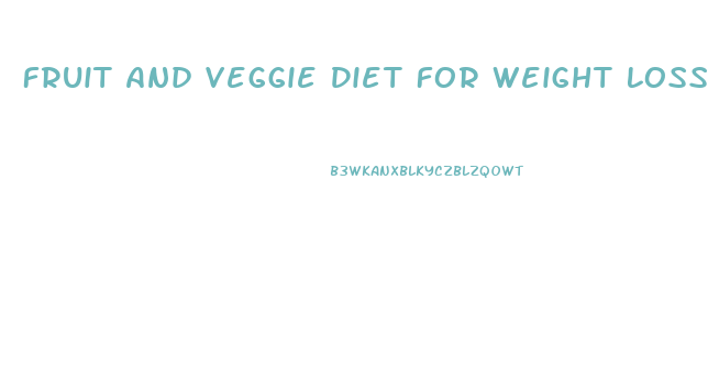 Fruit And Veggie Diet For Weight Loss