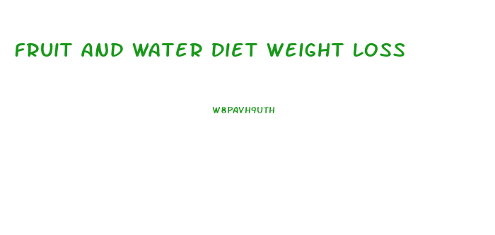 Fruit And Water Diet Weight Loss