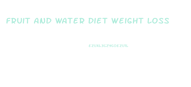 Fruit And Water Diet Weight Loss