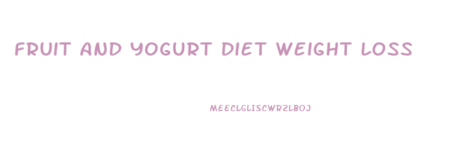 Fruit And Yogurt Diet Weight Loss