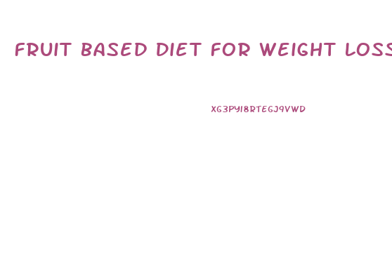 Fruit Based Diet For Weight Loss