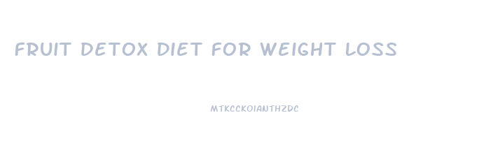 Fruit Detox Diet For Weight Loss