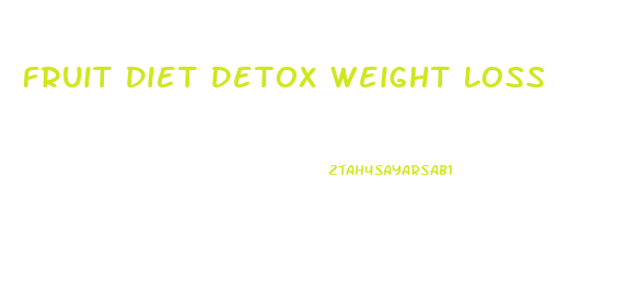 Fruit Diet Detox Weight Loss