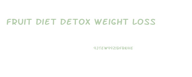 Fruit Diet Detox Weight Loss