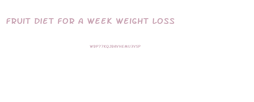 Fruit Diet For A Week Weight Loss