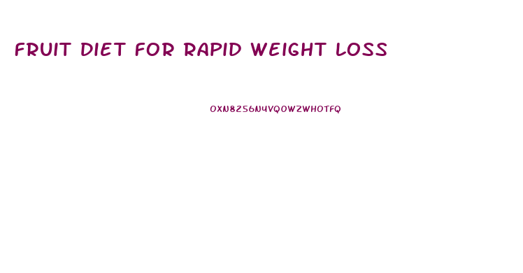 Fruit Diet For Rapid Weight Loss