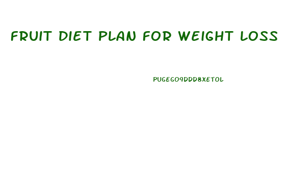 Fruit Diet Plan For Weight Loss