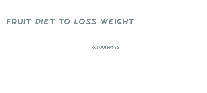 Fruit Diet To Loss Weight