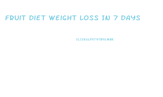 Fruit Diet Weight Loss In 7 Days