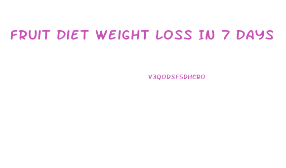 Fruit Diet Weight Loss In 7 Days