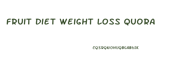 Fruit Diet Weight Loss Quora