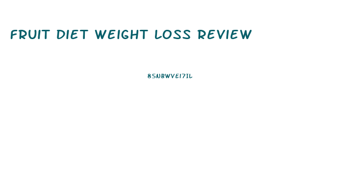 Fruit Diet Weight Loss Review