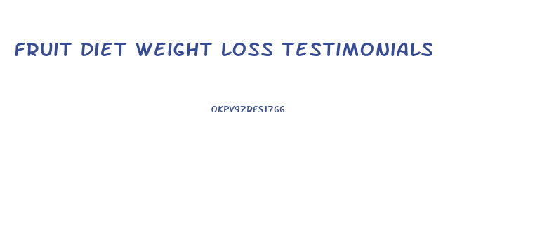 Fruit Diet Weight Loss Testimonials