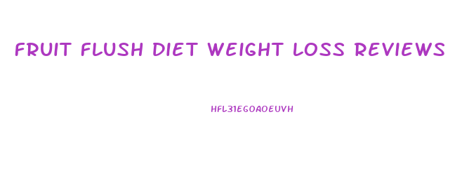 Fruit Flush Diet Weight Loss Reviews