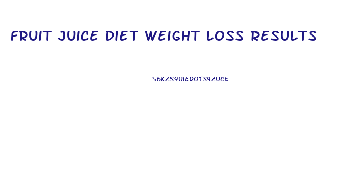 Fruit Juice Diet Weight Loss Results