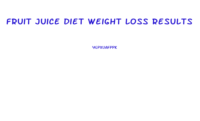 Fruit Juice Diet Weight Loss Results