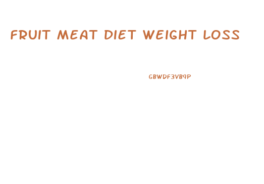 Fruit Meat Diet Weight Loss