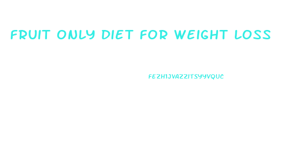 Fruit Only Diet For Weight Loss