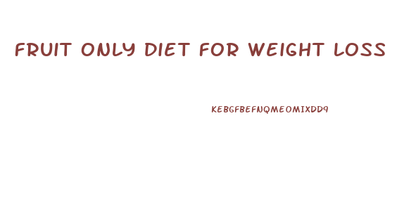 Fruit Only Diet For Weight Loss
