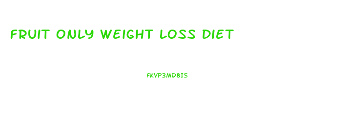 Fruit Only Weight Loss Diet