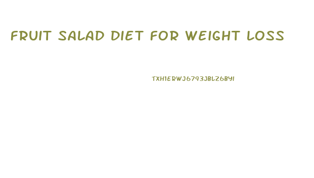 Fruit Salad Diet For Weight Loss