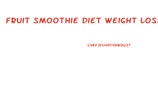 Fruit Smoothie Diet Weight Loss