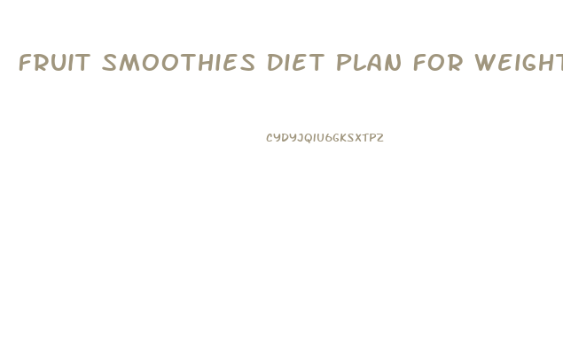 Fruit Smoothies Diet Plan For Weight Loss