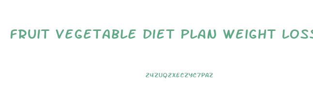 Fruit Vegetable Diet Plan Weight Loss