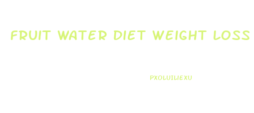 Fruit Water Diet Weight Loss