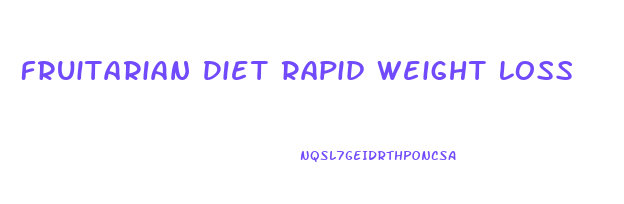 Fruitarian Diet Rapid Weight Loss