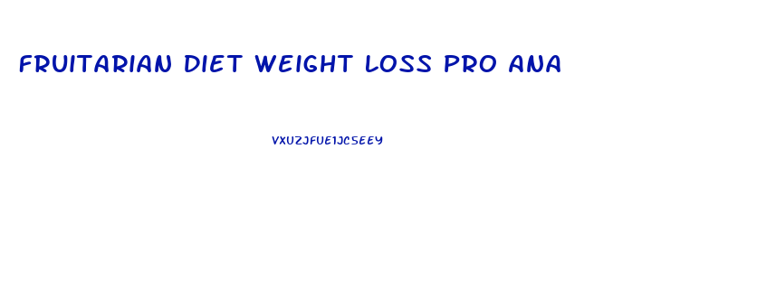 Fruitarian Diet Weight Loss Pro Ana