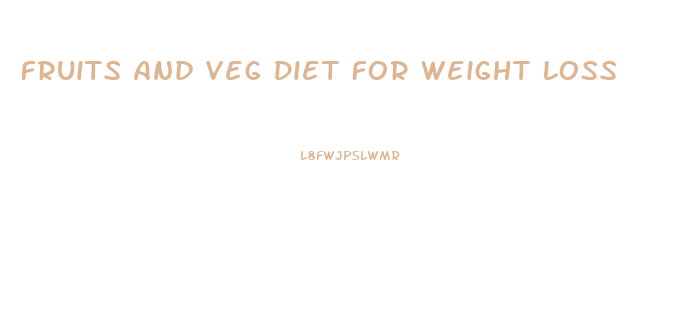 Fruits And Veg Diet For Weight Loss