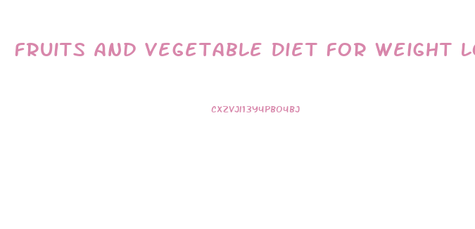 Fruits And Vegetable Diet For Weight Loss