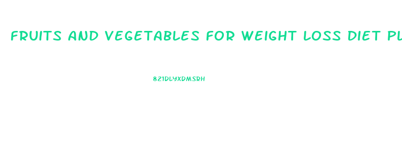Fruits And Vegetables For Weight Loss Diet Plan
