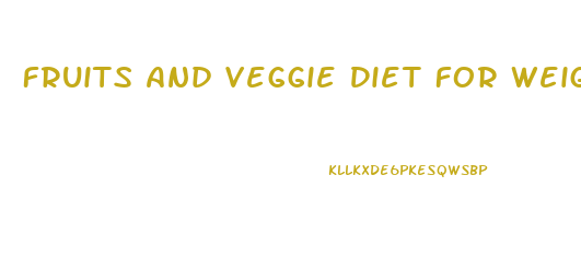 Fruits And Veggie Diet For Weight Loss